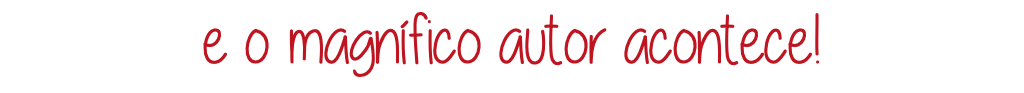 e o magnífico autor acontece!